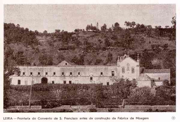 N. 27 - LEIRIA-Frontaria do Convento de S. Francisco antes da construo da fbrica de moagem - Editor: Comisso Cultural das Obras Sociais do Pessoal da C. M. Leiria - Dimenses: 15x10 cm. - Col. R. Gaspar.