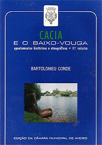 Bartolomeu Conde, Cacia e o Baixo-Vouga. Apontamentos histricos e etnogrficos, Vol II, 1 ed. pela Cmara Municipal de Aveiro em 1995, 198 pp.